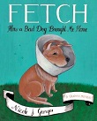 Nicole J. Georges's Fetch: How a Bad Dog Brought Me Home