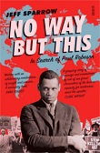 Jeff Sparrow's No Way but This: In Search of Paul Robeson cover image