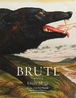 cover of Brute: Poems, by Emily Skaja (painting of the head of a large black wolf with a child's hand in its mouth. Background of green hills)