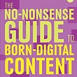 he No-Nonsense Guide to Born Digital Content