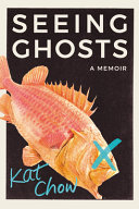 Cover of Seeing Ghosts, by Kat Chow (a goldfish with a blue "X" over it's right eye, swimming downward on a black background)