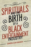 Spirituals and the Birth of a Black Entertainment Industry