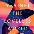 Against The Loveless World