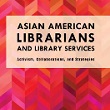 Asian American Librarians and Library Services