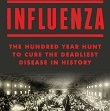  Influenza: The Hundred Year Hunt To Cure the Deadliest Disease in History