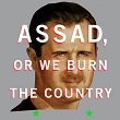 Assad, Or We Burn the Country