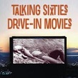 Talking Sixties Drive-In Movies