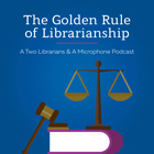 The Golden Rule of Librarianship