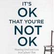 It's OK That You're Not OK