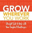 Grow Wherever You Work