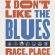  I Don’t Like the Blues