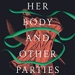 Her Body and Other Parties