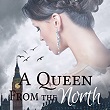 A Queen From The North