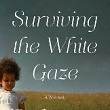 Surviving the White Gaze