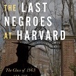 The Last Negroes at Harvard