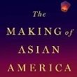 The Making of Asian America